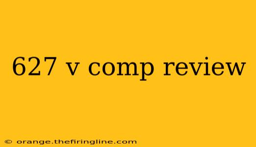 627 v comp review