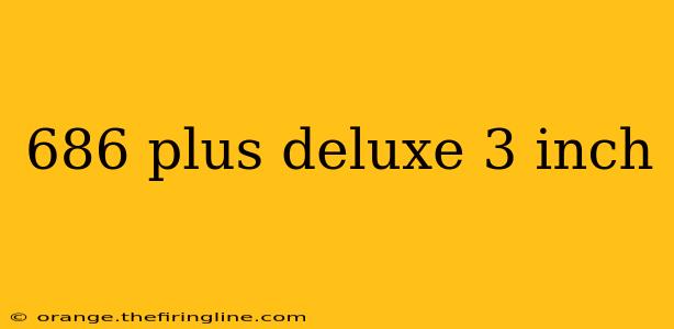 686 plus deluxe 3 inch