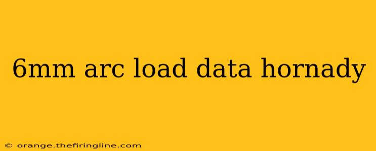 6mm arc load data hornady