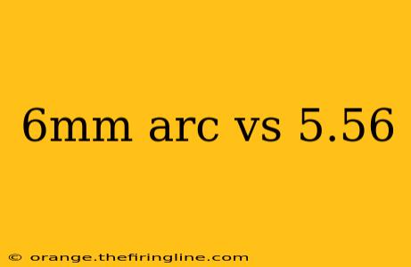 6mm arc vs 5.56