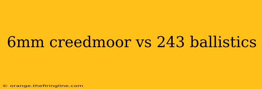 6mm creedmoor vs 243 ballistics