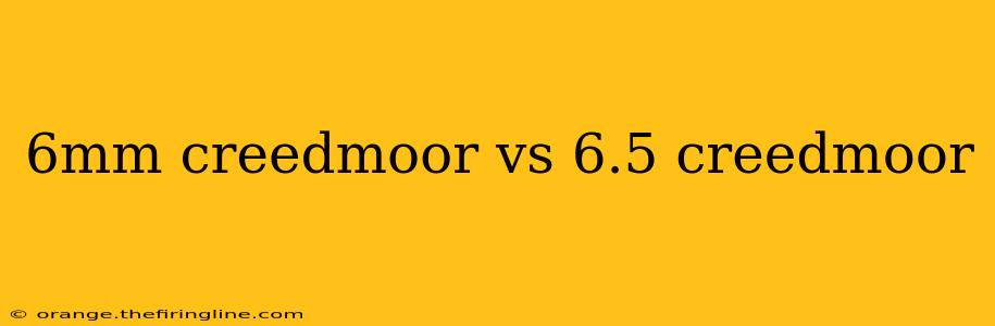 6mm creedmoor vs 6.5 creedmoor