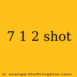 7 1 2 shot