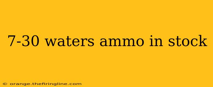 7-30 waters ammo in stock