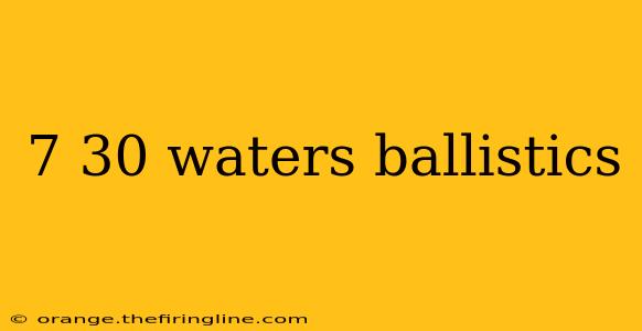 7 30 waters ballistics