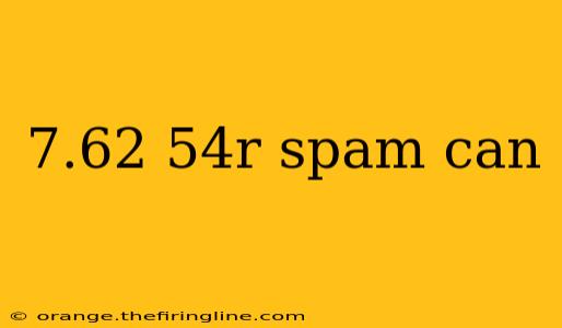 7.62 54r spam can