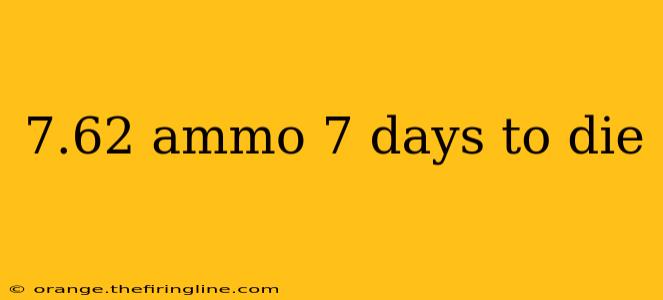 7.62 ammo 7 days to die