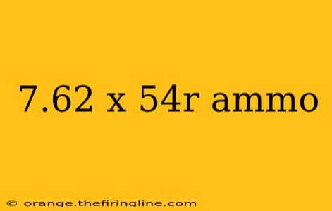 7.62 x 54r ammo