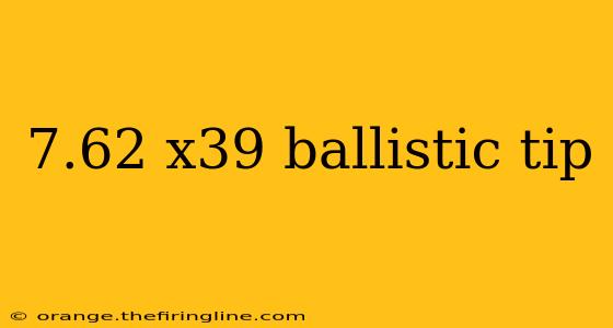 7.62 x39 ballistic tip