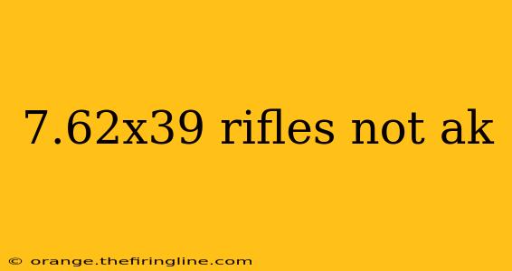 7.62x39 rifles not ak