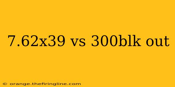 7.62x39 vs 300blk out