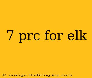 7 prc for elk