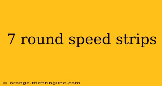 7 round speed strips