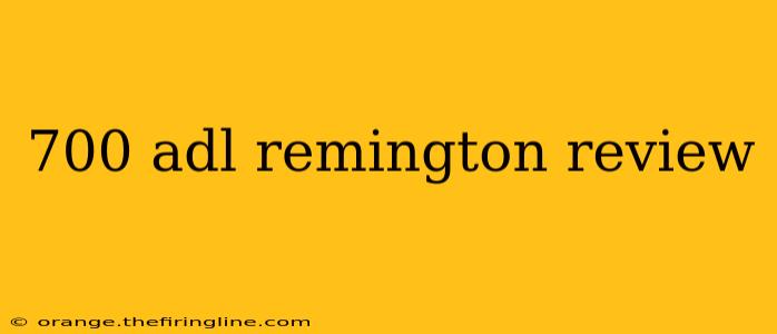 700 adl remington review