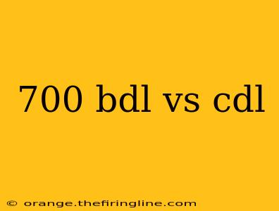 700 bdl vs cdl