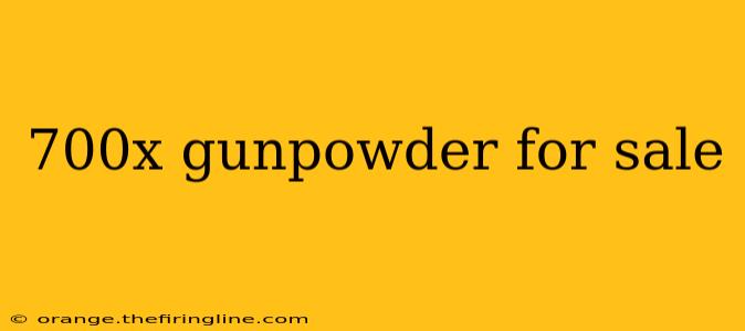 700x gunpowder for sale