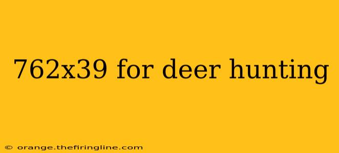 762x39 for deer hunting