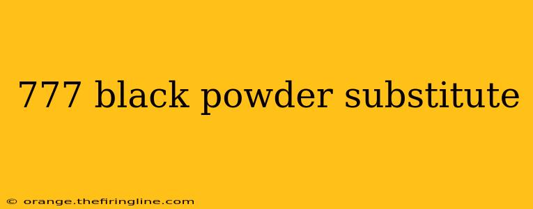 777 black powder substitute