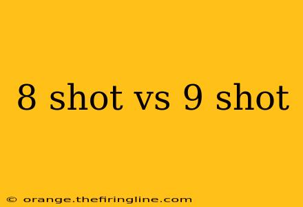 8 shot vs 9 shot