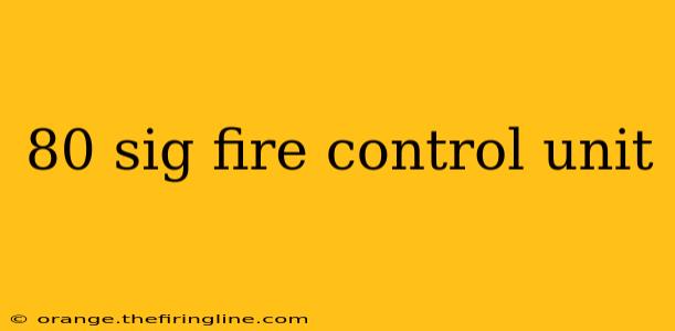 80 sig fire control unit