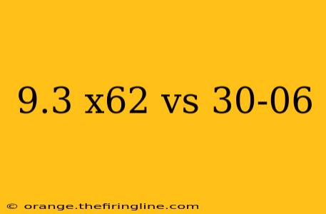 9.3 x62 vs 30-06