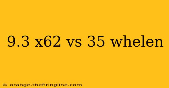 9.3 x62 vs 35 whelen