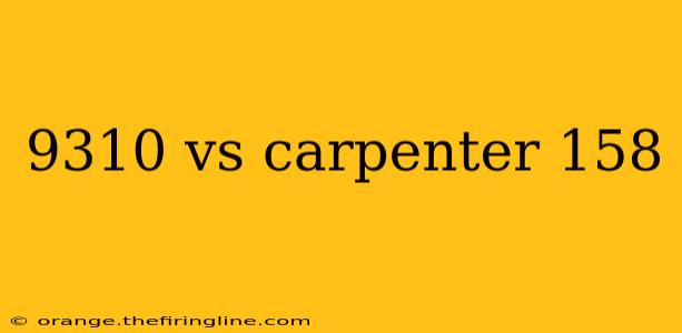 9310 vs carpenter 158