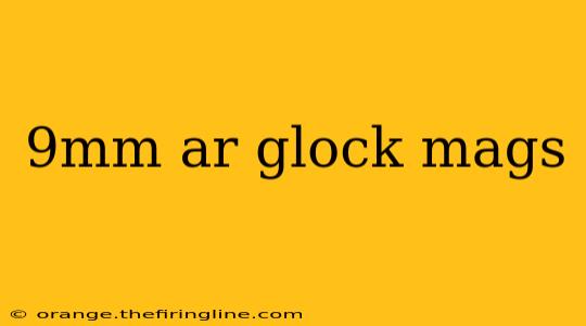 9mm ar glock mags