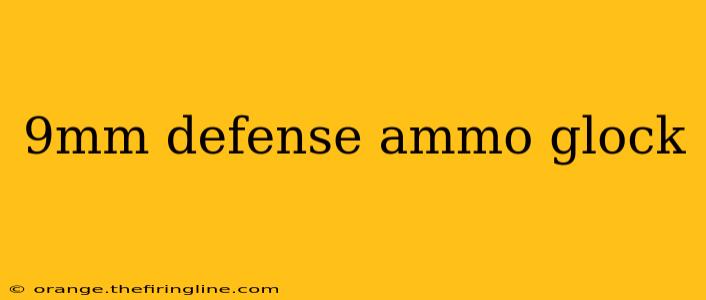 9mm defense ammo glock