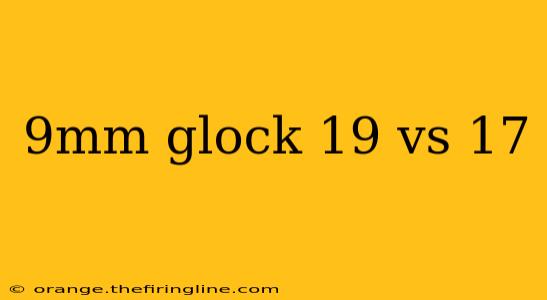 9mm glock 19 vs 17