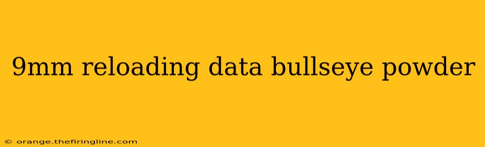 9mm reloading data bullseye powder