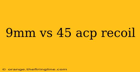 9mm vs 45 acp recoil