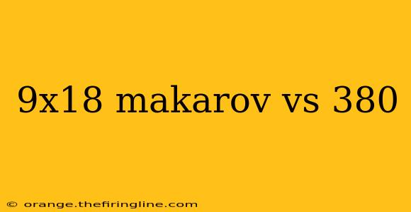 9x18 makarov vs 380