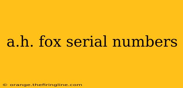 a.h. fox serial numbers