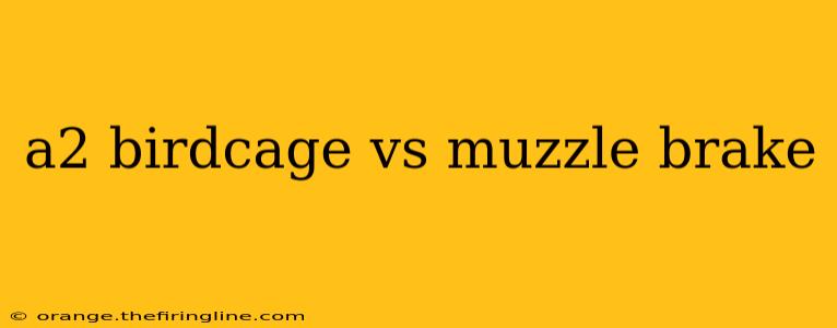 a2 birdcage vs muzzle brake