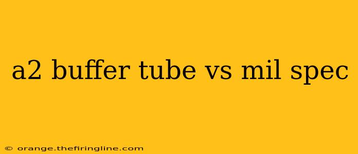 a2 buffer tube vs mil spec