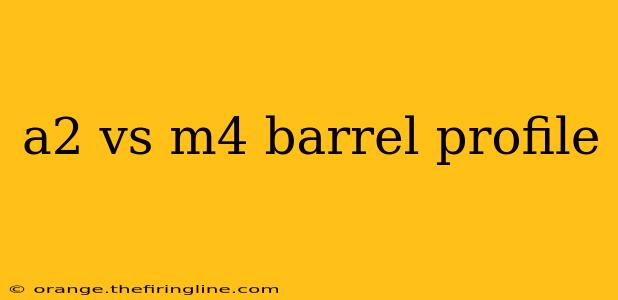 a2 vs m4 barrel profile