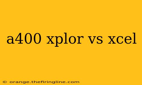 a400 xplor vs xcel