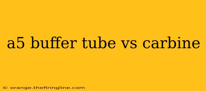 a5 buffer tube vs carbine