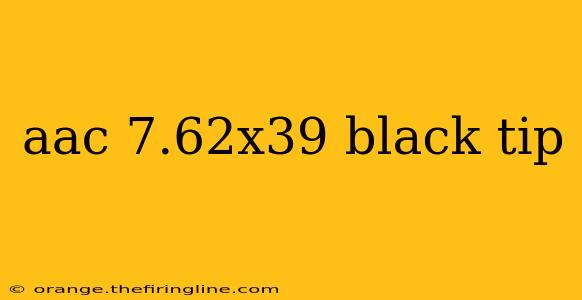 aac 7.62x39 black tip