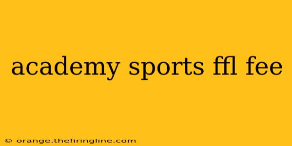 academy sports ffl fee