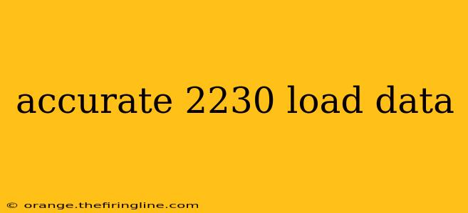 accurate 2230 load data