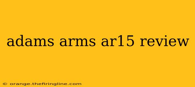 adams arms ar15 review