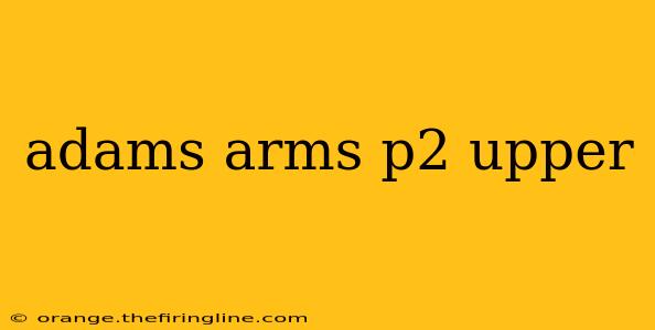 adams arms p2 upper