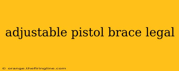 adjustable pistol brace legal