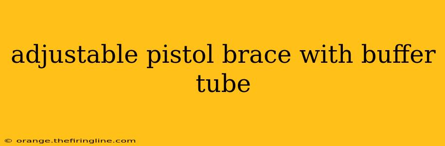 adjustable pistol brace with buffer tube