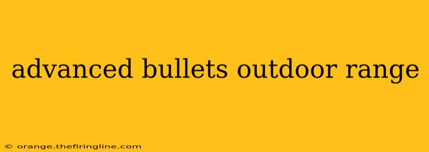 advanced bullets outdoor range