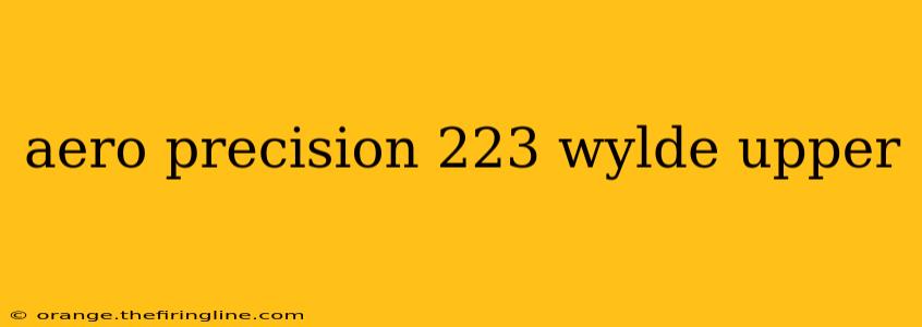 aero precision 223 wylde upper