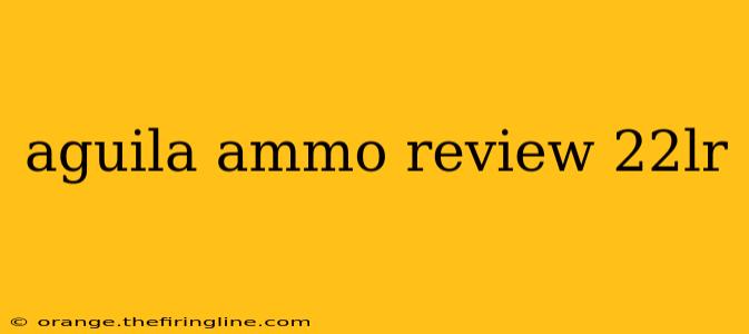 aguila ammo review 22lr