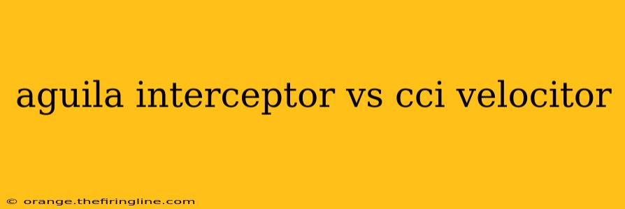 aguila interceptor vs cci velocitor